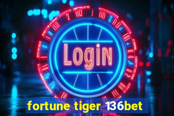 fortune tiger 136bet